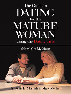 cover image of The Guide to Dating for the Mature Woman Using the Dating Sites